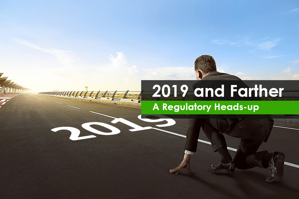 2019 and Farther – A Regulatory Heads-up